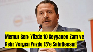 Memur Sen: Yüzde 10 Seyyanen Zam ve Gelir Vergisi Yüzde 15'e Sabitlensin!