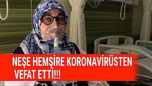 NEŞE HEMŞİRE KORONAVİRÜSTEN VEFAT ETTİ!!!