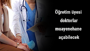 Öğretim üyesi doktorlar muayenehane açabilecek