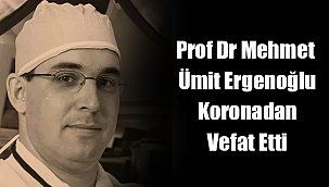 Prof Dr Mehmet Ümit Ergenoğlu Koronadan Vefat Etti