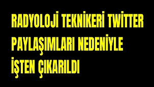 Radyoloji Teknikeri Twitter Paylaşımları Nedeniyle İşten Çıkarıldı