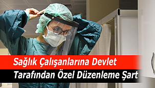 Sağlık Çalışanlarına Devlet Tarafından Özel Düzenleme Şart