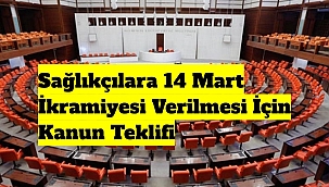 Sağlıkçılara 14 Mart İkramiyesi Verilmesi İçin Kanun Teklifi