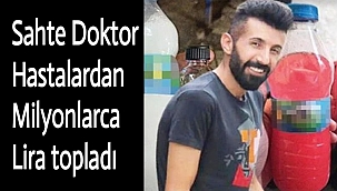 Sahte Doktor Hastalardan Milyonlarca Lira topladı