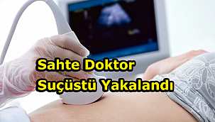 Sahte Doktor Suçüstü Yakalandı