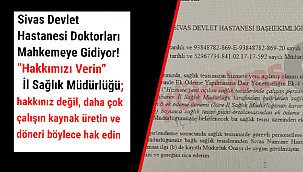 Sivas Devlet Hastanesi Doktorları Mahkemeye Gidiyor! “Hakkımızı Verin”