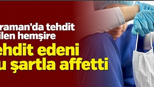 Tehdit edilen hemşire, tehdit edeni bu şartla affetti