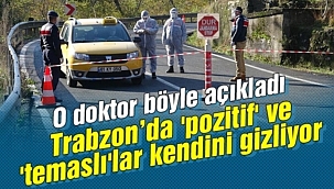 Trabzon’da 'pozitif' ve 'temaslı'lar kendini gizliyor