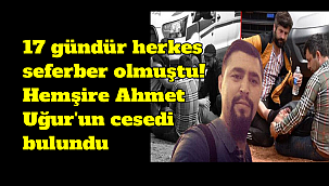 17 gündür herkes seferber olmuştu! Hemşire Ahmet Uğur'un cesedi bulundu