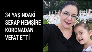 34 YAŞINDAKİ SERAP HEMŞİRE KORONADAN VEFAT ETTİ