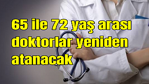 65 ile 72 yaş arası doktorlar yeniden atanacak