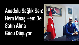 Anadolu Sağlık Sen: Hem Maaş Hem De Satın Alma Gücü Düşüyor