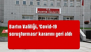 Bartın Valiliği, 'Covid-19 soruşturması' kararını geri aldı