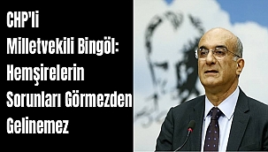 CHP'li Milletvekili Bingöl: Hemşirelerin sorunları görmezden gelinemez