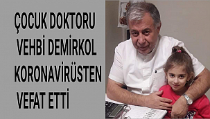 ÇOCUK DOKTORU VEHBİ DEMİRKOL KORONAVİRÜSTEN VEFAT ETTİ