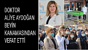 DOKTOR ALİYE AYDOĞAN BEYİN KANAMASINDAN VEFAT ETTİ