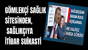 GÖMLEKÇİ SAĞLIK SİTESİNDEN, SAĞLIKÇIYA İTİBAR SUİKASTİ