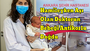 Hamileyken Aşı Olan Doktorun Bebeği Antikorlu Doğdu
