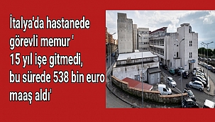 İtalya'da hastanede görevli memur '15 yıl işe gitmedi, bu sürede 538 bin euro maaş aldı'