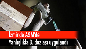 İzmir’de ASM’de Yanlışlıkla 3. doz aşı uygulandı