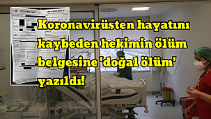 Koronavirüsten hayatını kaybeden hekimin ölüm belgesine 'doğal ölüm' yazıldı!
