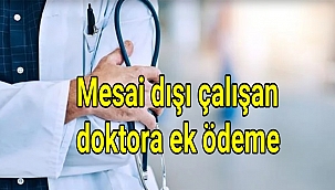 Mesai dışı çalışan doktora ek ödeme