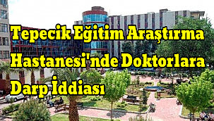 Tepecik Eğitim Araştırma Hastanesinde Doktorlara Darp İddiası
