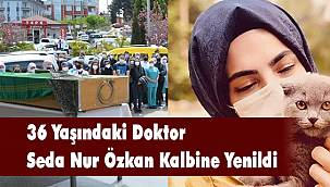 36 Yaşındaki Doktor Seda Nur Özkan Kalbine Yenildi