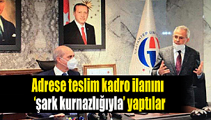 Adrese teslim kadro ilanını ‘şark kurnazlığıyla’ yaptılar