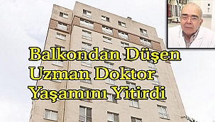 Balkondan Düşen Uzman Doktor Yaşamını Yitirdi