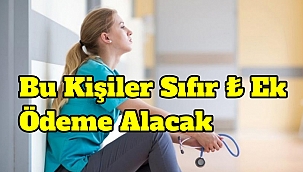Bu Kişiler Sıfır TL Ek Ödeme Alacak