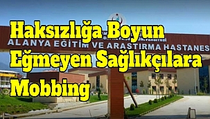 Haksızlığa Boyun Eğmeyen Sağlıkçılara Mobbing