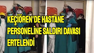 Keçiören'de hastane personeline saldırı davası ertelendi