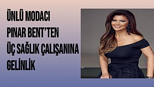 Ünlü modacı Pınar Bent’ten üç sağlık çalışanına gelinlik