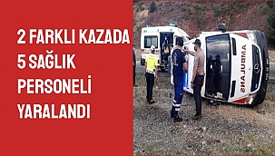 2 Farklı Kazada 5 Sağlık Personeli Yaralandı