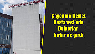 Çaycuma Devlet Hastanesi’nde Doktorlar birbirine girdi