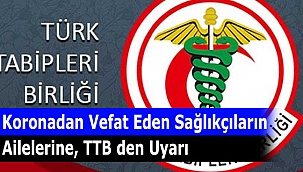 Koronadan Vefat Eden Sağlıkçıların Ailelerine, TTB den Uyarı