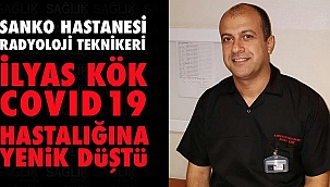 Radyoloji teknikeri İlyas Kök, Covid 19 hastalığına yenik düştü