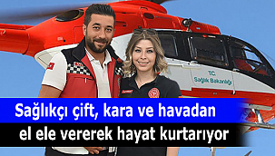 Sağlıkçı çift, kara ve havadan el ele vererek hayat kurtarıyor