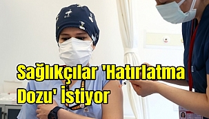 Sağlıkçılar 'Hatırlatma Dozu' İstiyor
