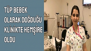 Tüp bebek olarak doğduğu klinikte hemşire oldu