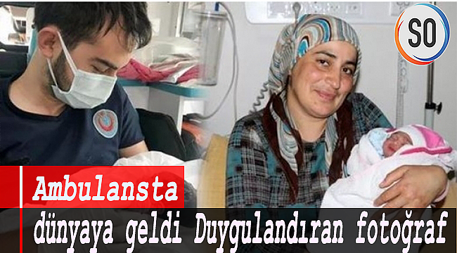 Ambulansta dünyaya geldi Duygulandıran fotoğraf