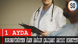 1 ayda koronavirüsten ölen sağlık çalışanı sayısı korkuttu