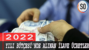2022 YILI BÜTÇESİ’NDE ALINAN İLAVE ÜCRETLER