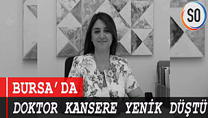 Bursa'da Doktor Kansere yenik düştü.