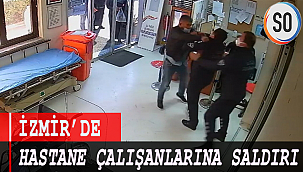 İZMİR'DE HASTANE ÇALIŞANLARINA SALDIRI