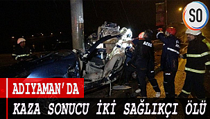 Adıyaman'da Kaza sonucu 2 Sağlıkçı Ölü
