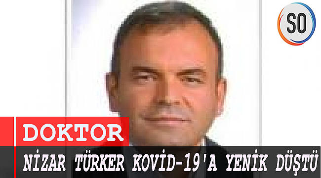 Doktor Nizar Türker, Kovid-19'a yenik düştü.