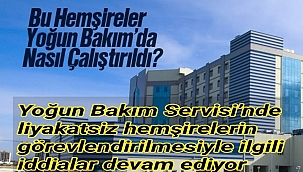 Bu Hemşireler Yoğun Bakım’da Nasıl Çalıştırıldı?