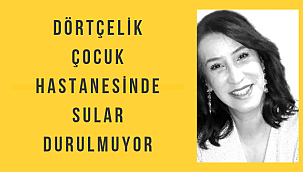 Dörtçelik Çocuk Hastanesinde sular durulmuyor